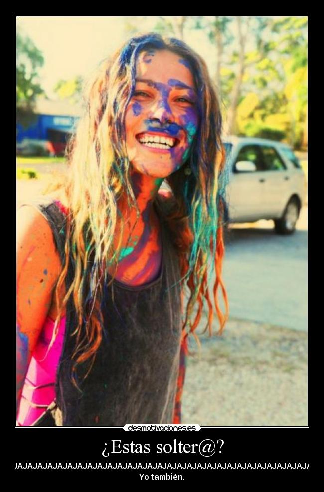 ¿Estas solter@? - JAJAJAJAJAJAJAJAJAJAJAJAJAJAJAJAJAJAJAJAJAJAJAJAJAJAJAJAJAJA
Yo también.