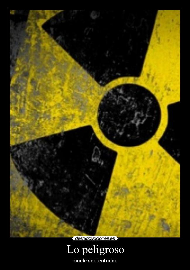 Lo peligroso - suele ser tentador