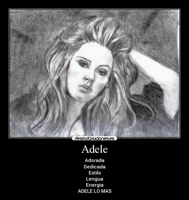Adele - Adorada
Dedicada
Estilo
Lengua
Energia
ADELE LO MAS