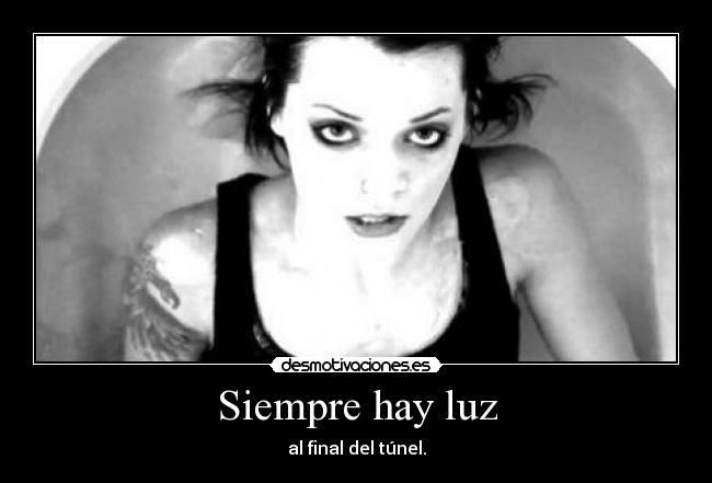 Siempre hay luz - al final del túnel.