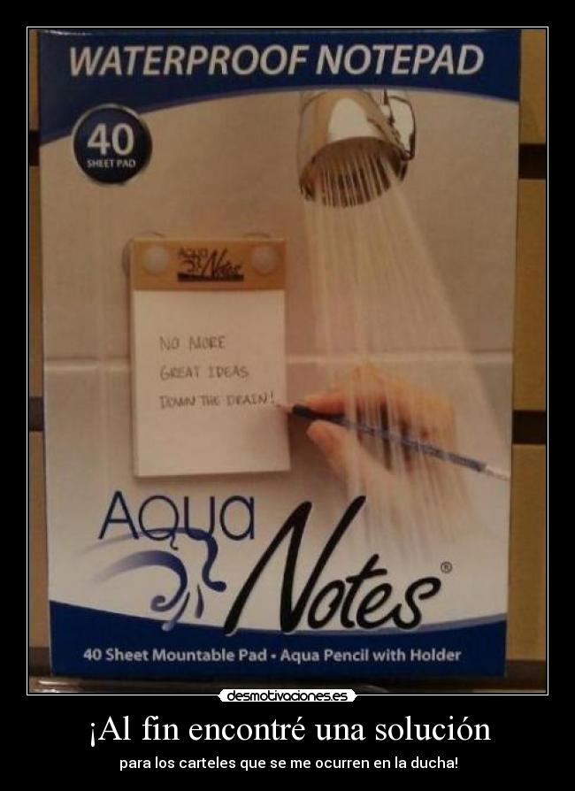 ¡Al fin encontré una solución - para los carteles que se me ocurren en la ducha!