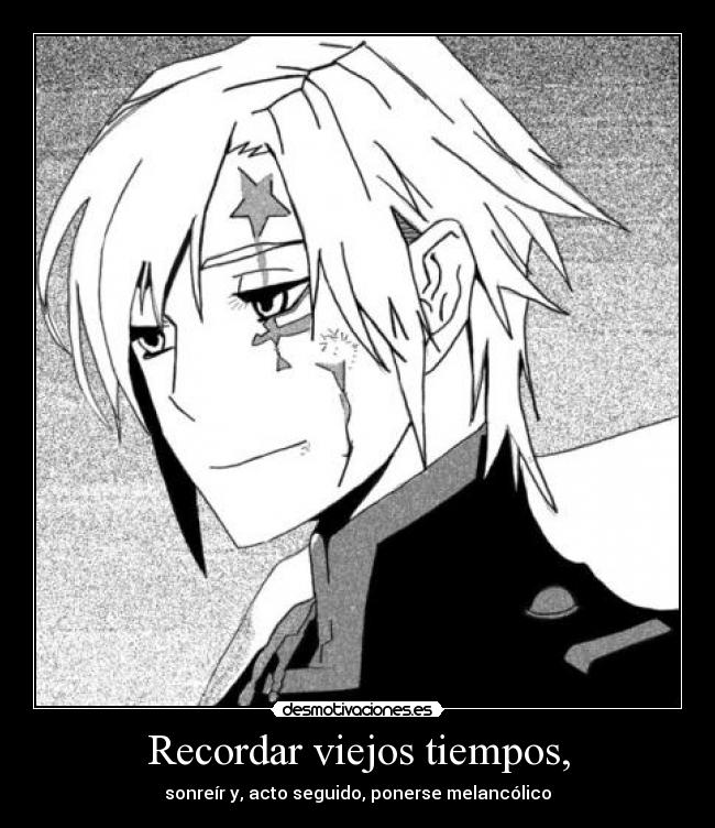 Recordar viejos tiempos, - sonreír y, acto seguido, ponerse melancólico