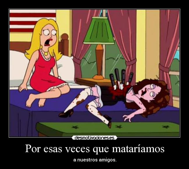 Por esas veces que mataríamos - 