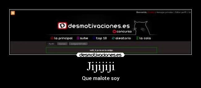 Jijijiji - Que malote soy