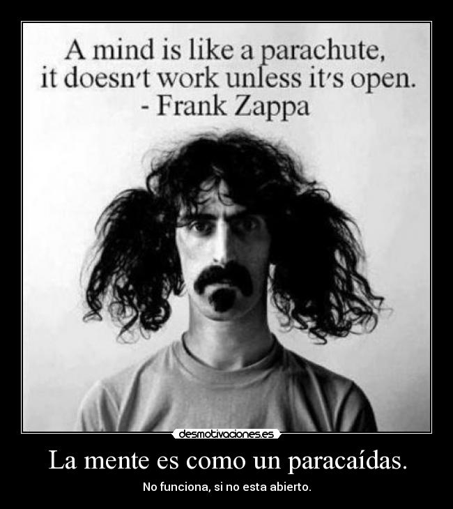 La mente es como un paracaídas. -