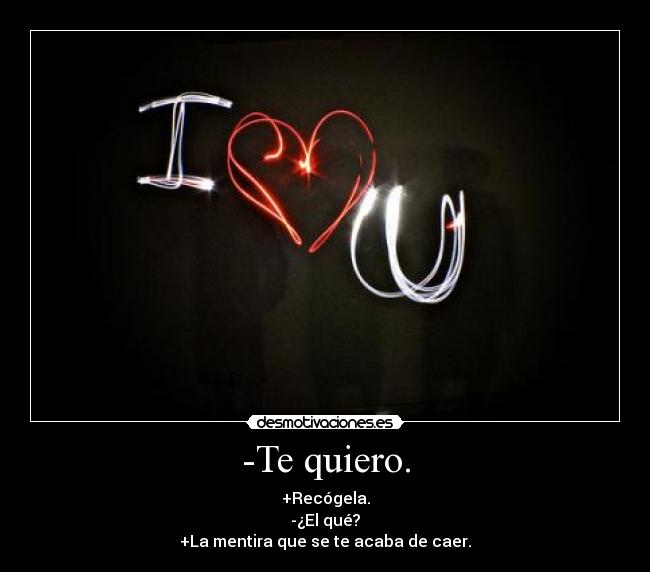 -Te quiero. - 