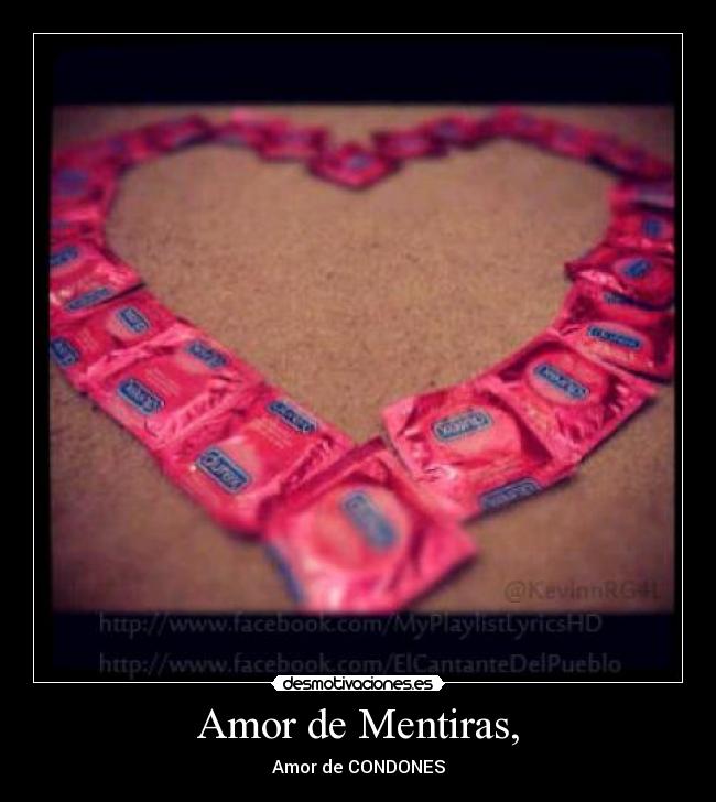 Amor de Mentiras, - Amor de CONDONES
