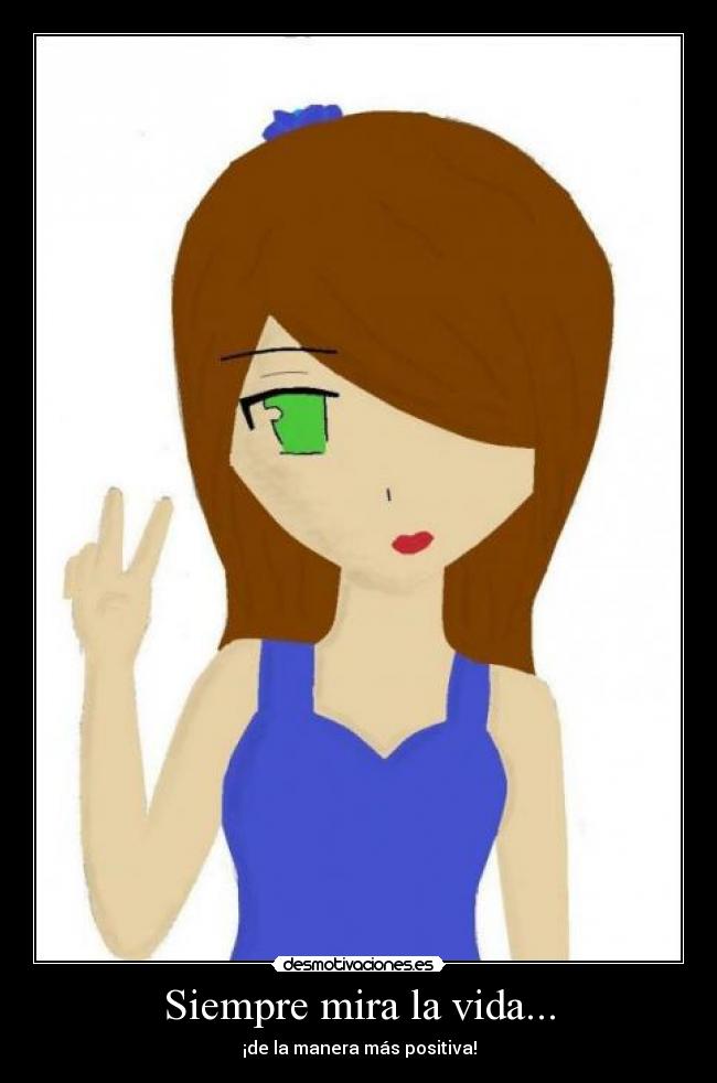 Siempre mira la vida... - ¡de la manera más positiva!