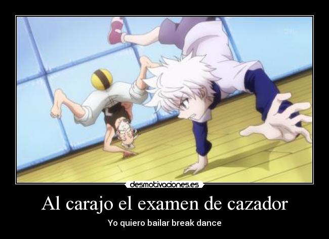 Al carajo el examen de cazador - Yo quiero bailar break dance