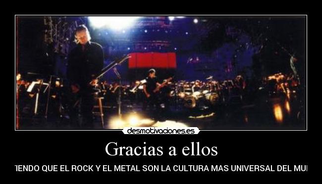 Gracias a ellos - ENTIENDO QUE EL ROCK Y EL METAL SON LA CULTURA MAS UNIVERSAL DEL MUNDO