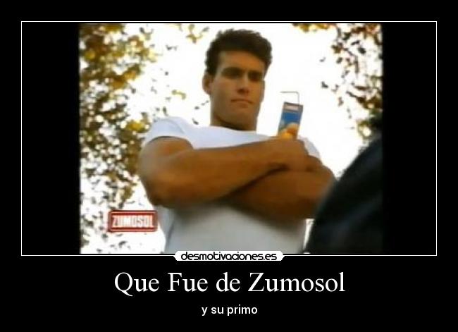 Que Fue de Zumosol - y su primo