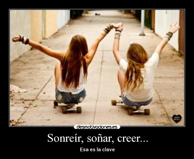 Sonreír, soñar, creer... -