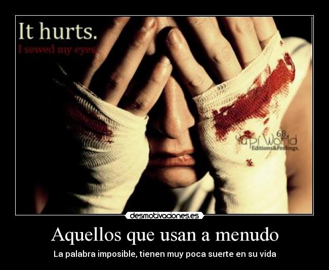 Aquellos que usan a menudo - La palabra imposible, tienen muy poca suerte en su vida