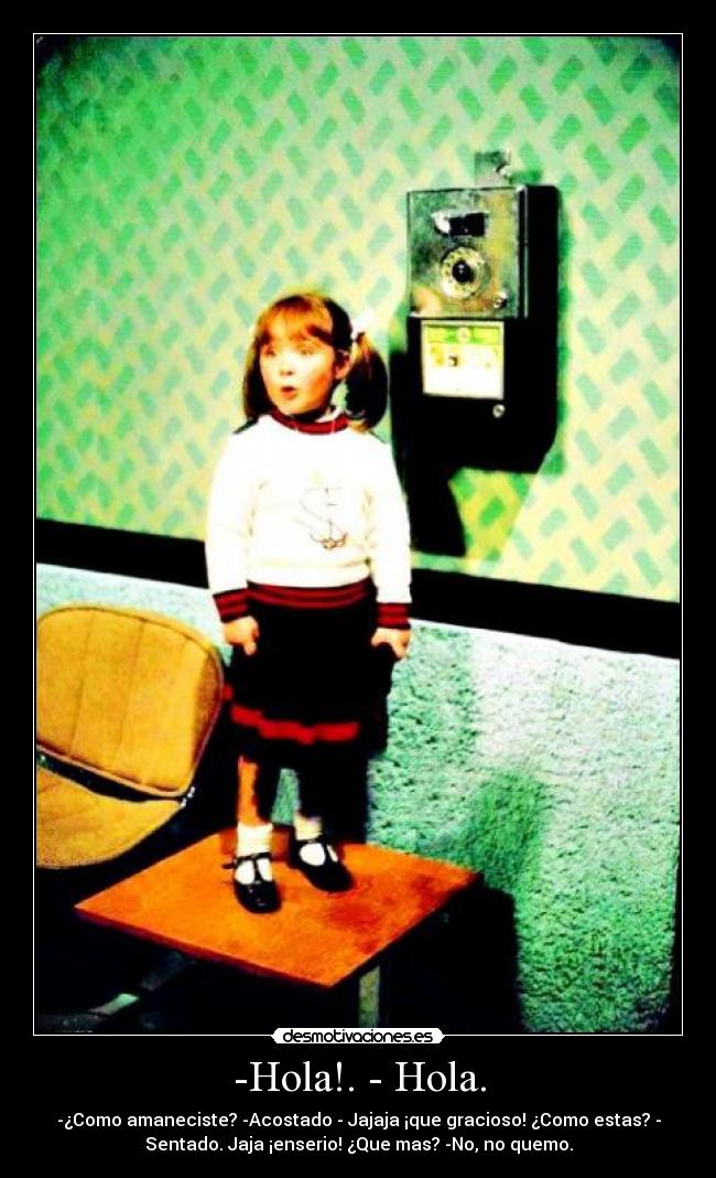 -Hola!. - Hola. -