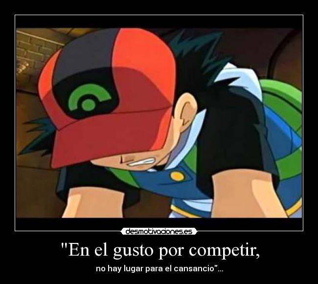 En el gusto por competir, -