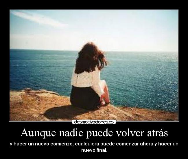 Aunque nadie puede volver atrás -