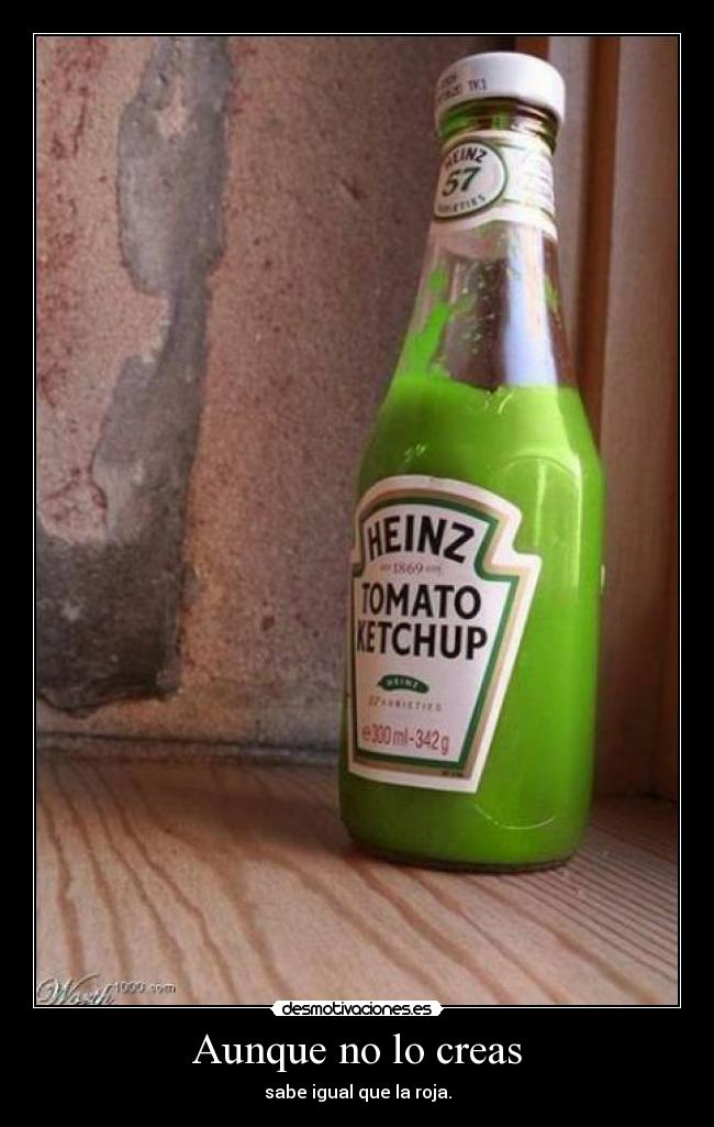 Aunque no lo creas - sabe igual que la roja.