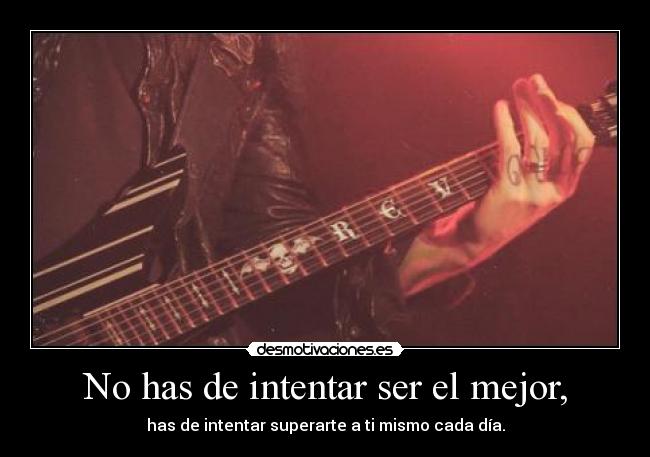 No has de intentar ser el mejor, -