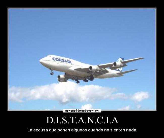 D.I.S.T.A.N.C.I.A - La excusa que ponen algunos cuando no sienten nada.
