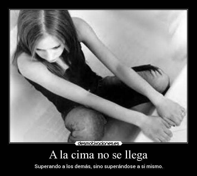 A la cima no se llega - Superando a los demás, sino superándose a si mismo.