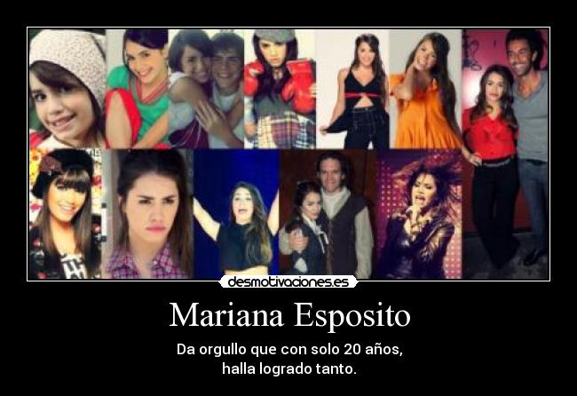 Mariana Esposito - Da orgullo que con solo 20 años,
halla logrado tanto.