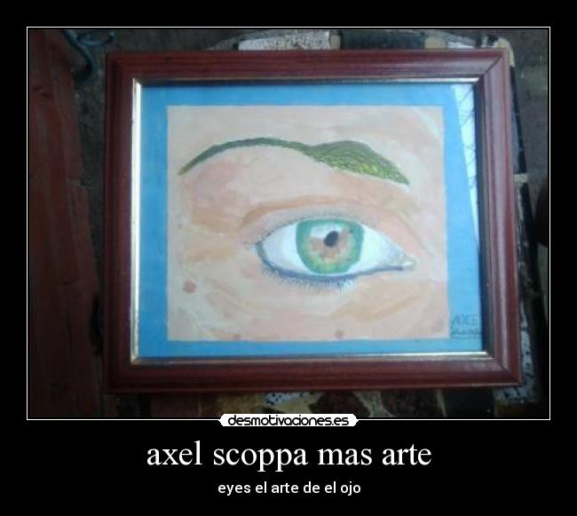 axel scoppa mas arte - eyes el arte de el ojo