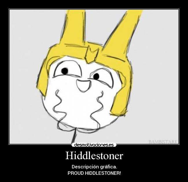 Hiddlestoner - Descripción gráfica.
PROUD HIDDLESTONER!
