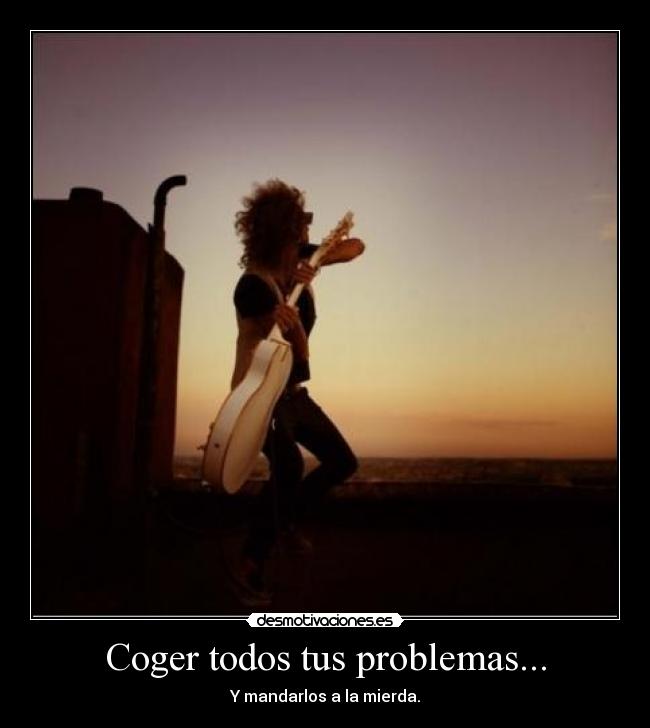 Coger todos tus problemas... - 