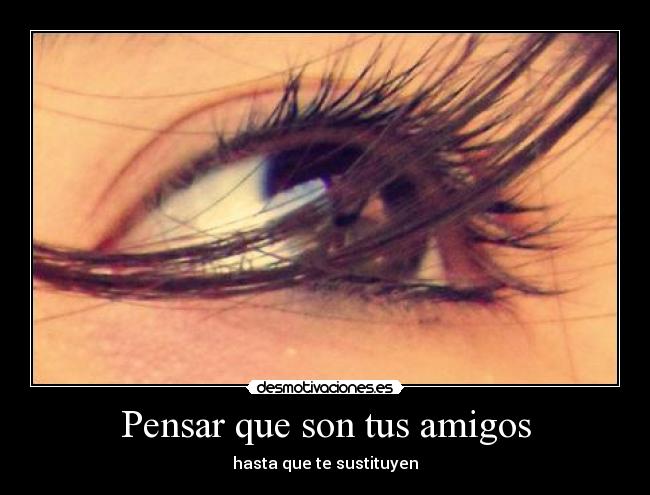 Pensar que son tus amigos - hasta que te sustituyen