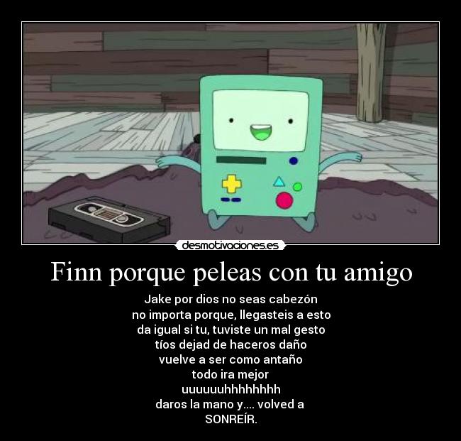 Finn porque peleas con tu amigo - 