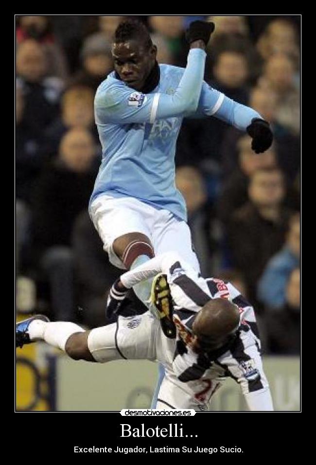 Balotelli... - Excelente Jugador, Lastima Su Juego Sucio.
