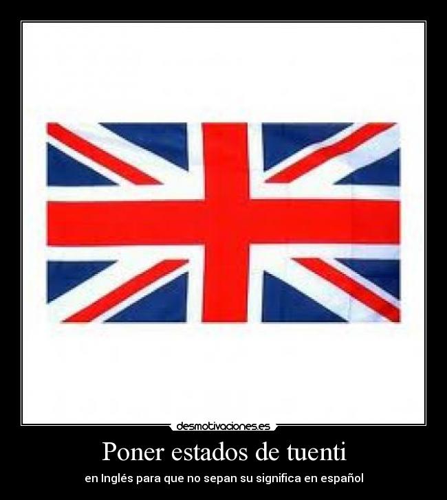Poner estados de tuenti - en Inglés para que no sepan su significa en español