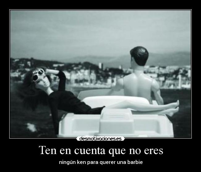 Ten en cuenta que no eres -