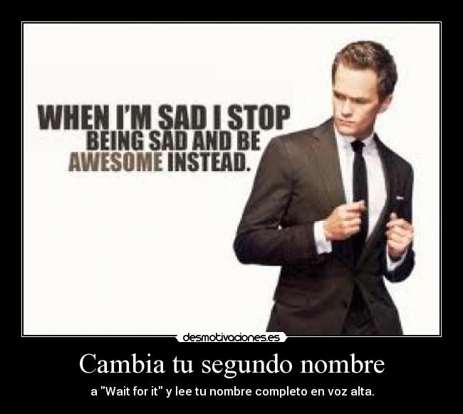 Cambia tu segundo nombre - a Wait for it y lee tu nombre completo en voz alta.