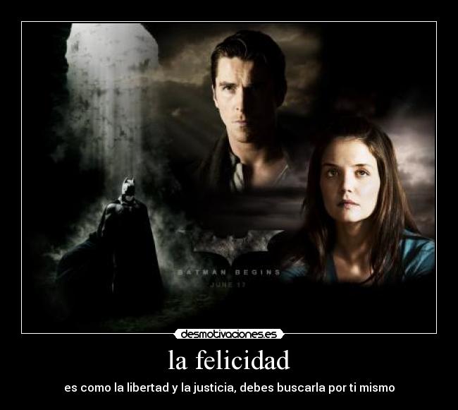 la felicidad - es como la libertad y la justicia, debes buscarla por ti mismo
