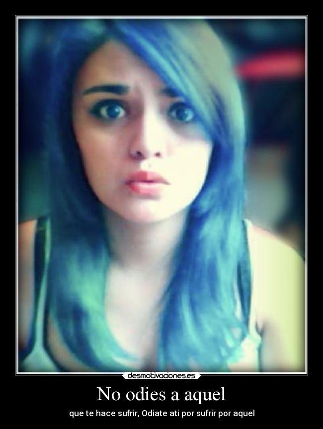 No odies a aquel -