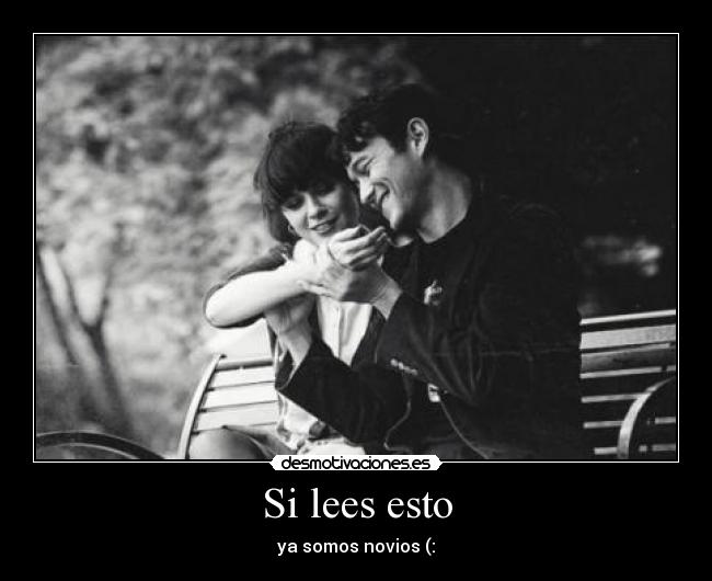 Si lees esto - ya somos novios (: