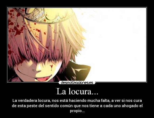 La locura... -