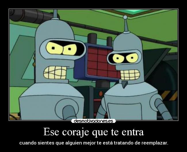 Ese coraje que te entra -