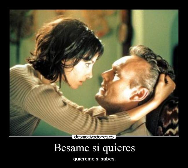 Besame si quieres - quiereme si sabes.