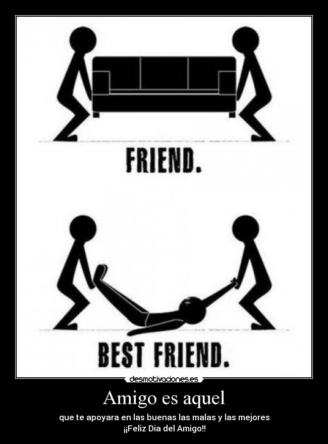 Amigo es aquel - que te apoyara en las buenas las malas y las mejores
¡¡Feliz Dia del Amigo!!