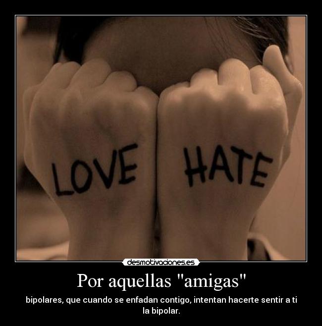 Imagenes Para Amigas Vipolares | por aquellas quot amigas quot desmotivaciones Imagenes Para Amigas Vipolares | por aquellas quot amigas quot desmotivaciones