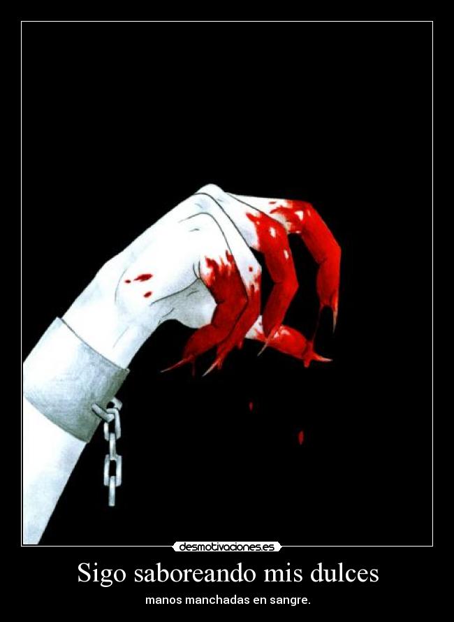 Sigo saboreando mis dulces - manos manchadas en sangre.