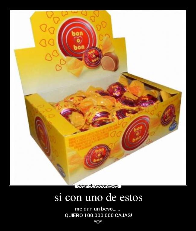 si con uno de estos - me dan un beso...... 
QUIERO 100.000.000 CAJAS!
*O*