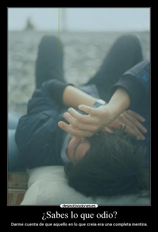 ¿Sabes lo que odio? - 