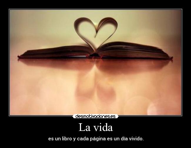 La vida - es un libro y cada página es un día vivido.