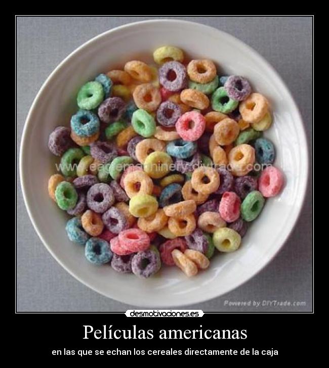 Películas americanas - en las que se echan los cereales directamente de la caja