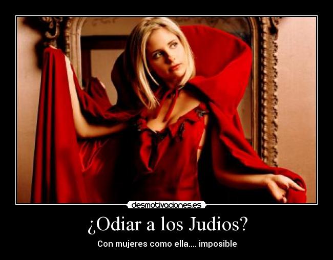 ¿Odiar a los Judios? - Con mujeres como ella.... imposible