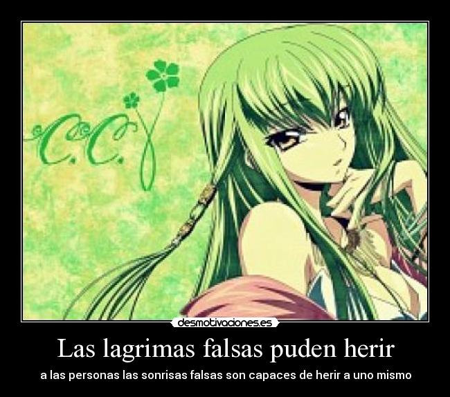 Las lagrimas falsas puden herir - a las personas las sonrisas falsas son capaces de herir a uno mismo