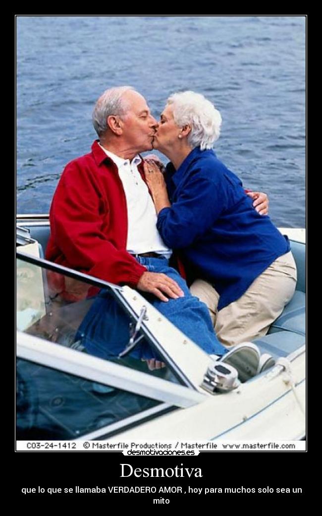 Desmotiva - que lo que se llamaba VERDADERO AMOR , hoy para muchos solo sea un mito